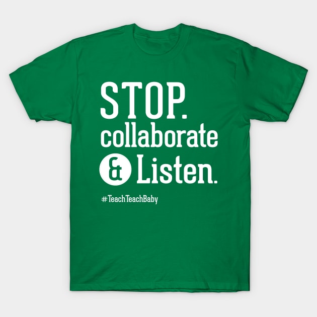 Stop Collaborate and Listen Teacher Shirt T-Shirt by Boots